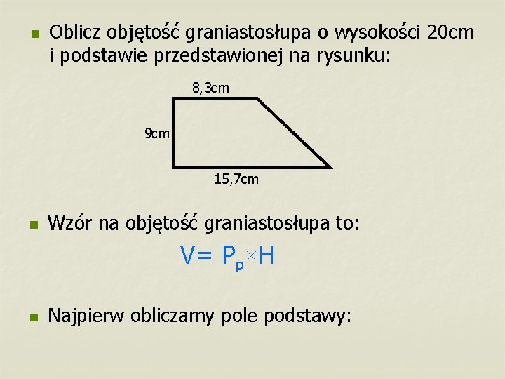 n Oblicz objętość graniastosłupa o wysokości 20 cm i podstawie przedstawionej na rysunku: 8,