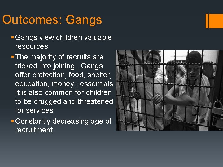 Outcomes: Gangs § Gangs view children valuable resources § The majority of recruits are