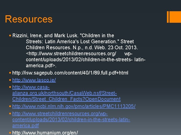 Resources § Rizzini, Irene, and Mark Lusk. "Children in the Streets: Latin America's Lost