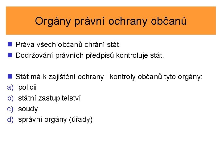 Orgány právní ochrany občanů n Práva všech občanů chrání stát. n Dodržování právních předpisů