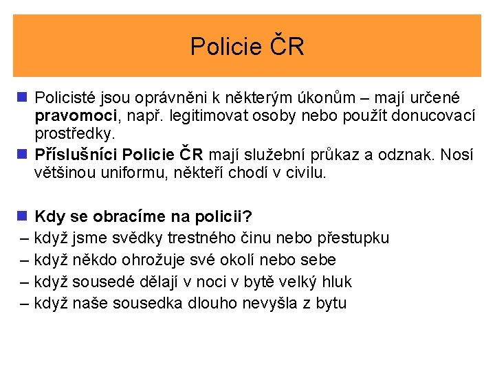 Policie ČR n Policisté jsou oprávněni k některým úkonům – mají určené pravomoci, např.