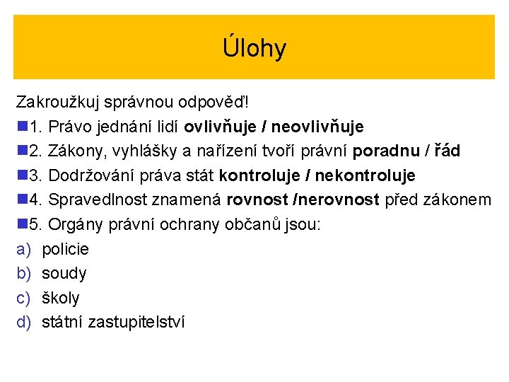 Úlohy Zakroužkuj správnou odpověď! n 1. Právo jednání lidí ovlivňuje / neovlivňuje n 2.