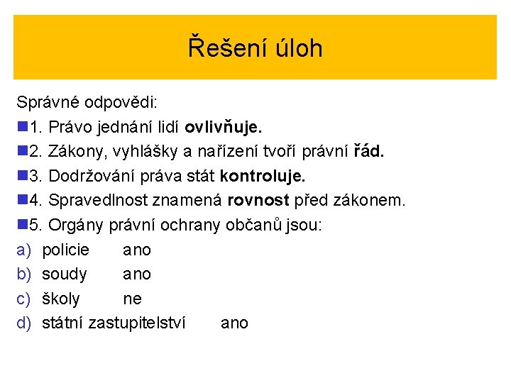 Řešení úloh Správné odpovědi: n 1. Právo jednání lidí ovlivňuje. n 2. Zákony, vyhlášky