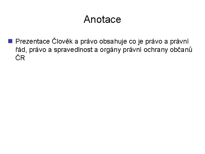 Anotace n Prezentace Člověk a právo obsahuje co je právo a právní řád, právo