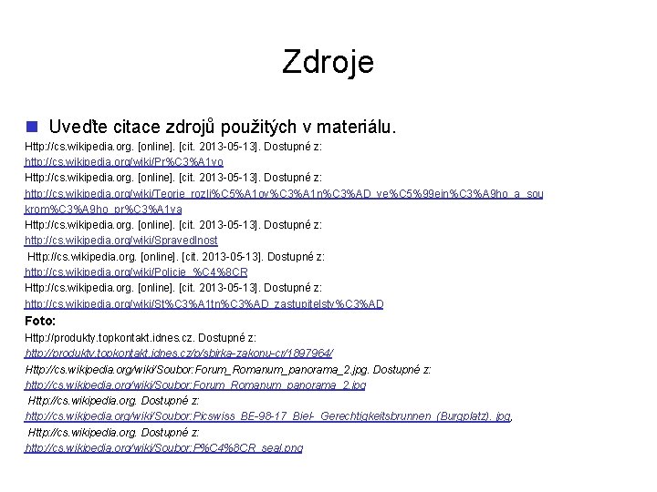 Zdroje n Uveďte citace zdrojů použitých v materiálu. Http: //cs. wikipedia. org. [online]. [cit.