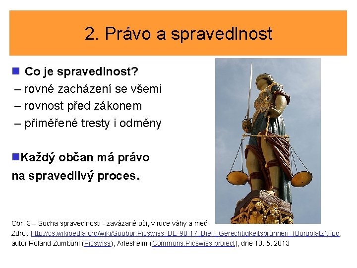 2. Právo a spravedlnost n Co je spravedlnost? – rovné zacházení se všemi –