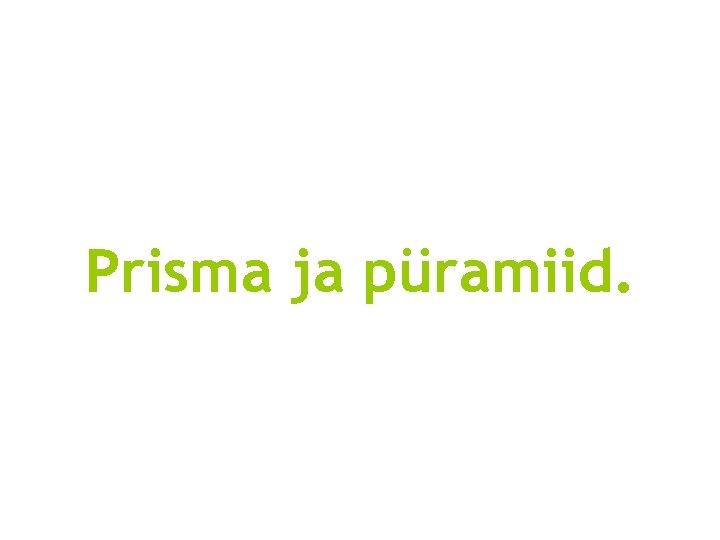 Prisma ja püramiid. 