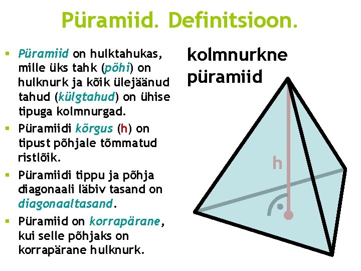 Püramiid. Definitsioon. § Püramiid on hulktahukas, mille üks tahk (põhi) on hulknurk ja kõik