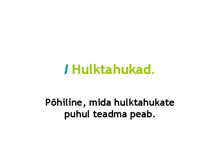 I Hulktahukad. Põhiline, mida hulktahukate puhul teadma peab. 
