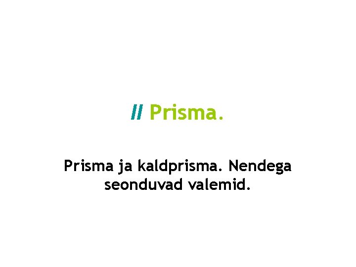 II Prisma ja kaldprisma. Nendega seonduvad valemid. 