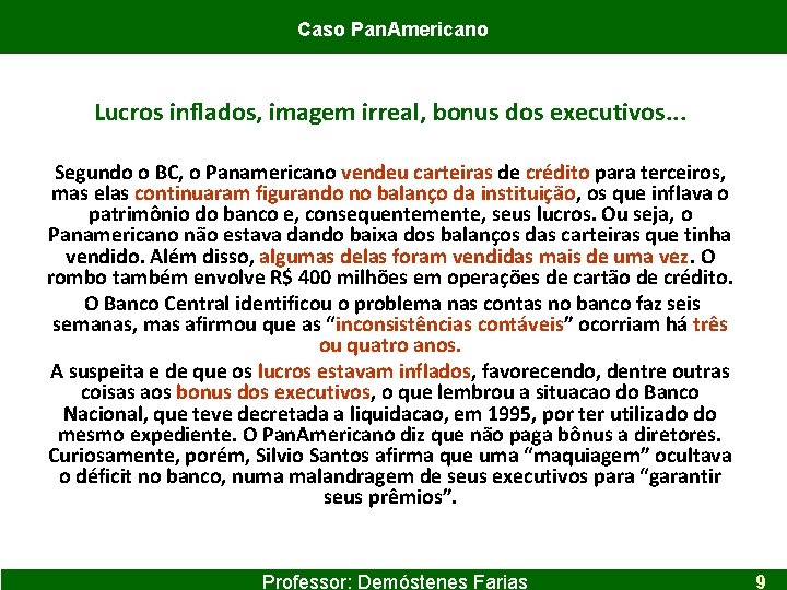 Caso Pan. Americano Lucros inflados, imagem irreal, bonus dos executivos. . . Segundo o