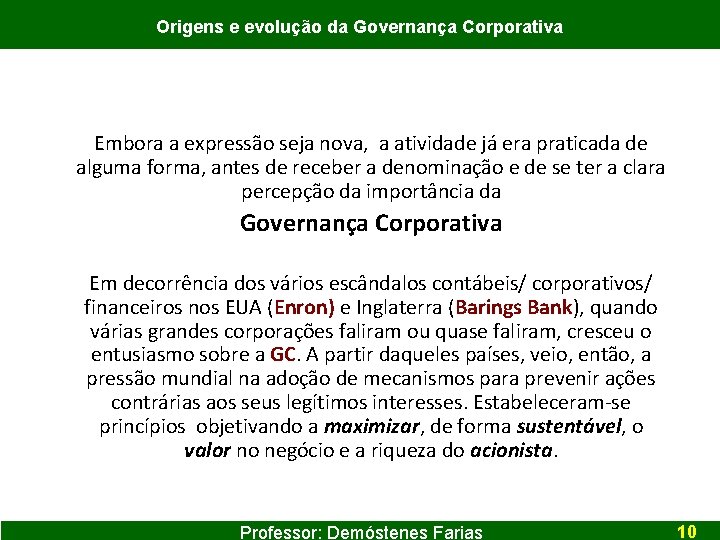 Origens e evolução da Governança Corporativa Embora a expressão seja nova, a atividade já