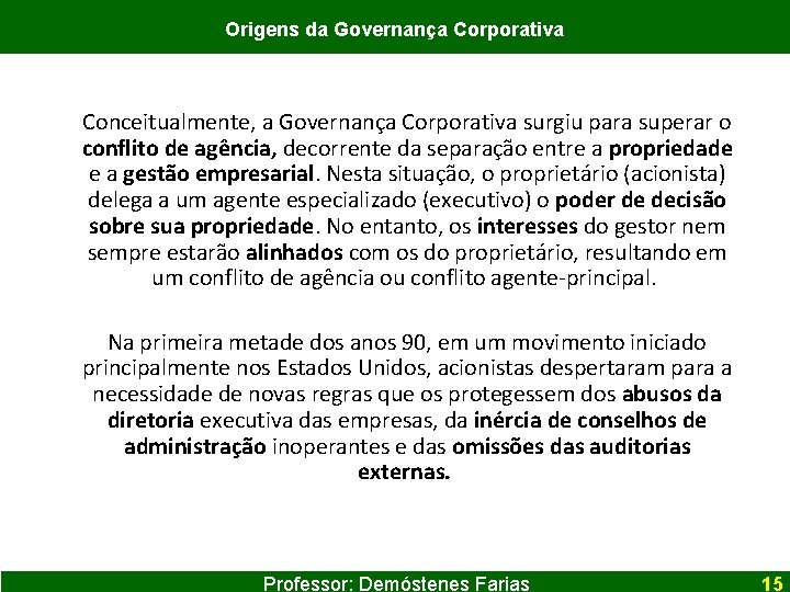 Origens da Governança Corporativa Conceitualmente, a Governança Corporativa surgiu para superar o conflito de