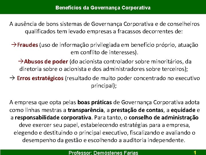 Benefícios da Governança Corporativa A ausência de bons sistemas de Governança Corporativa e de