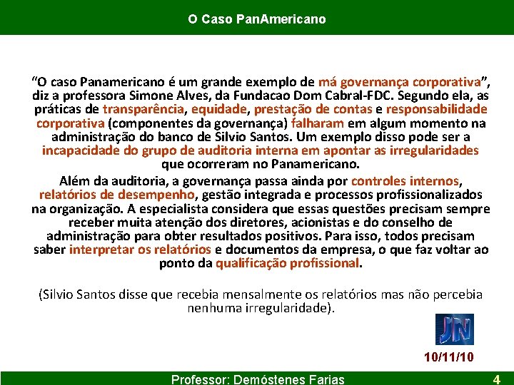 O Caso Pan. Americano “O caso Panamericano é um grande exemplo de má governança