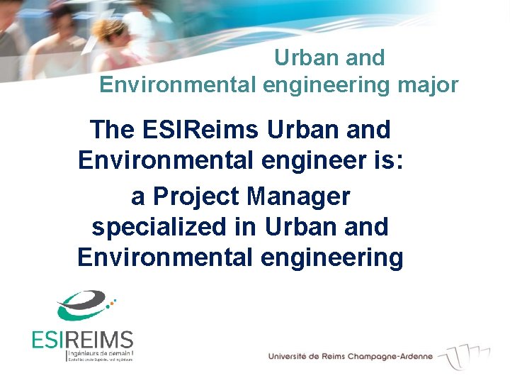 Urban and Environmental engineering major The ESIReims Urban and Environmental engineer is: a Project
