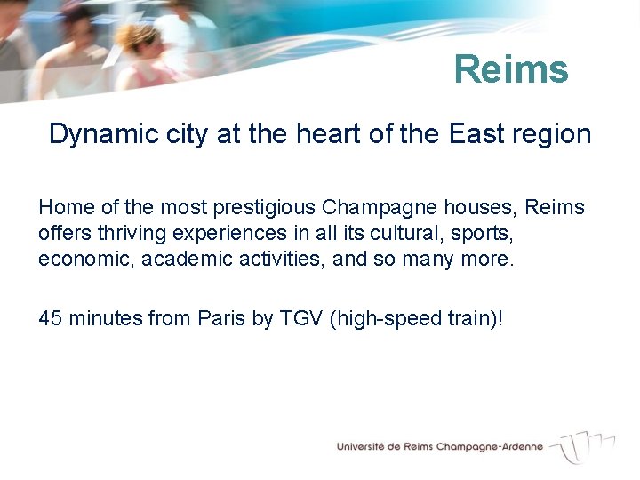 Reims Dynamic city at the heart of the East region Home of the most