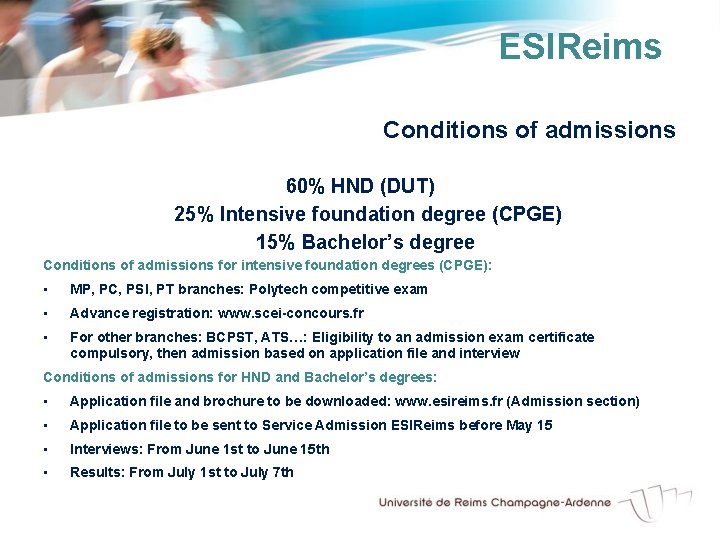 ESIReims Conditions of admissions 60% HND (DUT) 25% Intensive foundation degree (CPGE) 15% Bachelor’s