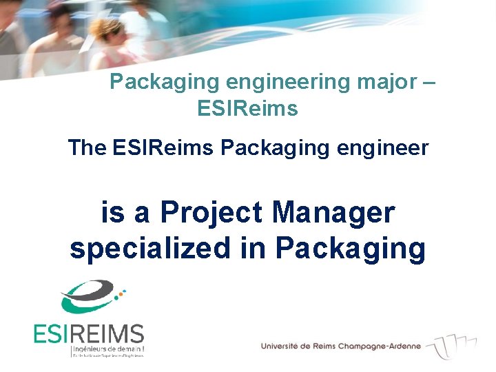 Packaging engineering major – ESIReims The ESIReims Packaging engineer is a Project Manager specialized