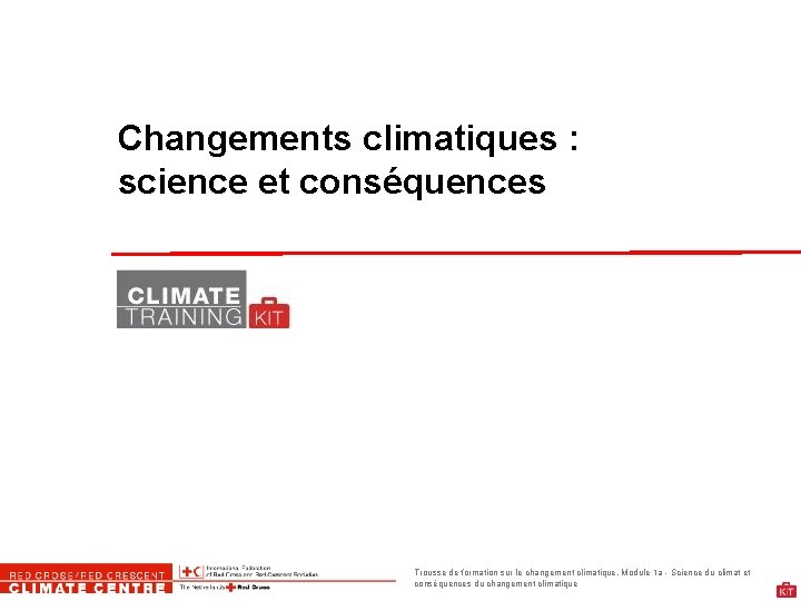 Changements climatiques : science et conséquences Trousse de formation sur le changement climatique. Module