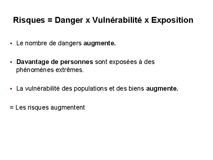 Risques = Danger x Vulnérabilité x Exposition Le nombre de dangers augmente. Davantage de
