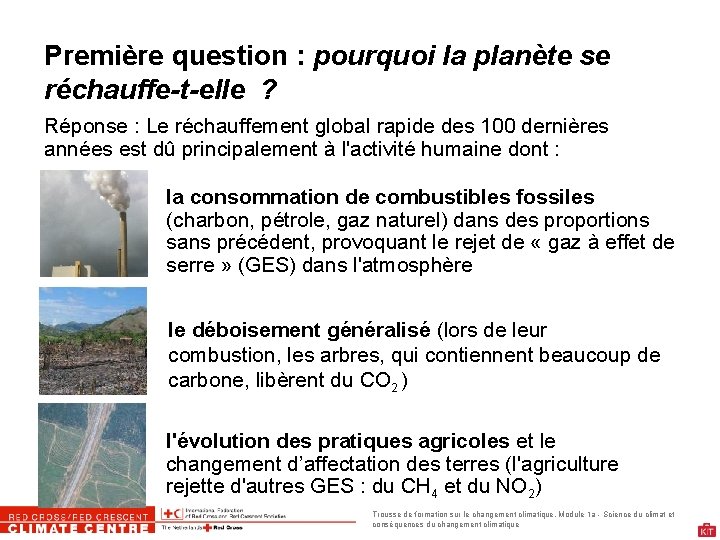 Première question : pourquoi la planète se réchauffe-t-elle ? Réponse : Le réchauffement global