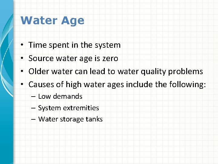 Water Age • • Time spent in the system Source water age is zero