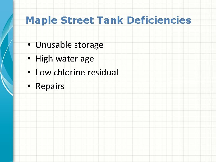 Maple Street Tank Deficiencies • • Unusable storage High water age Low chlorine residual