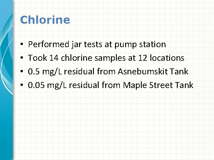 Chlorine • • Performed jar tests at pump station Took 14 chlorine samples at