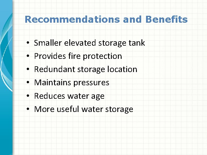 Recommendations and Benefits • • • Smaller elevated storage tank Provides fire protection Redundant