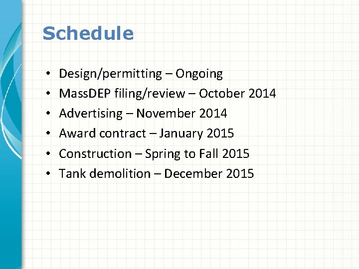 Schedule • • • Design/permitting – Ongoing Mass. DEP filing/review – October 2014 Advertising