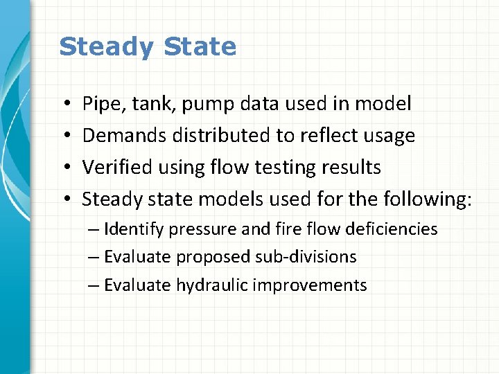 Steady State • • Pipe, tank, pump data used in model Demands distributed to