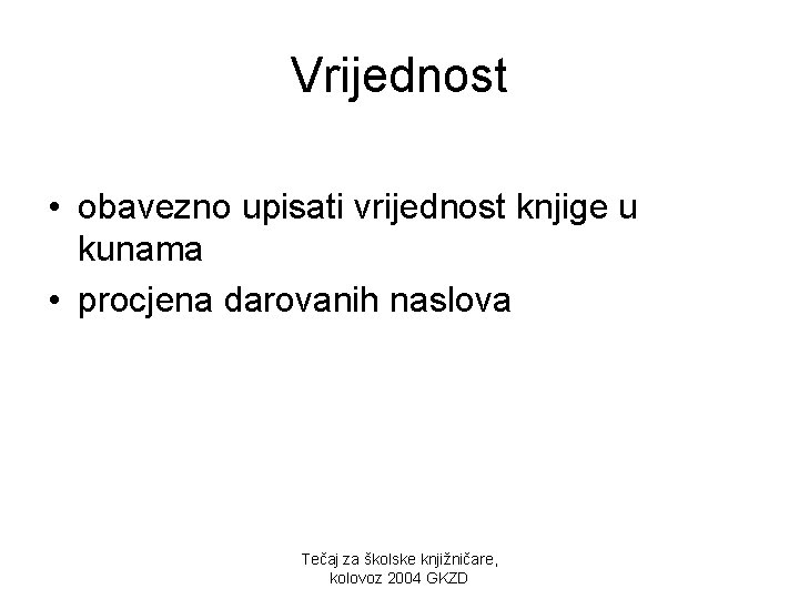 Vrijednost • obavezno upisati vrijednost knjige u kunama • procjena darovanih naslova Tečaj za