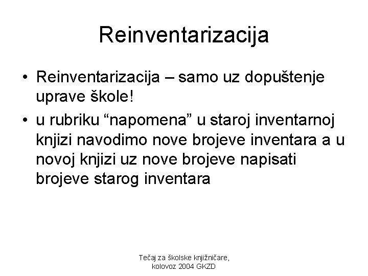 Reinventarizacija • Reinventarizacija – samo uz dopuštenje uprave škole! • u rubriku “napomena” u