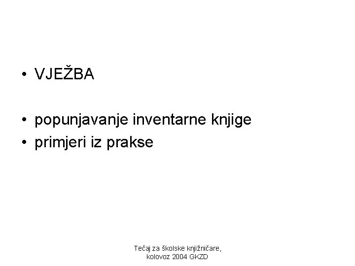  • VJEŽBA • popunjavanje inventarne knjige • primjeri iz prakse Tečaj za školske