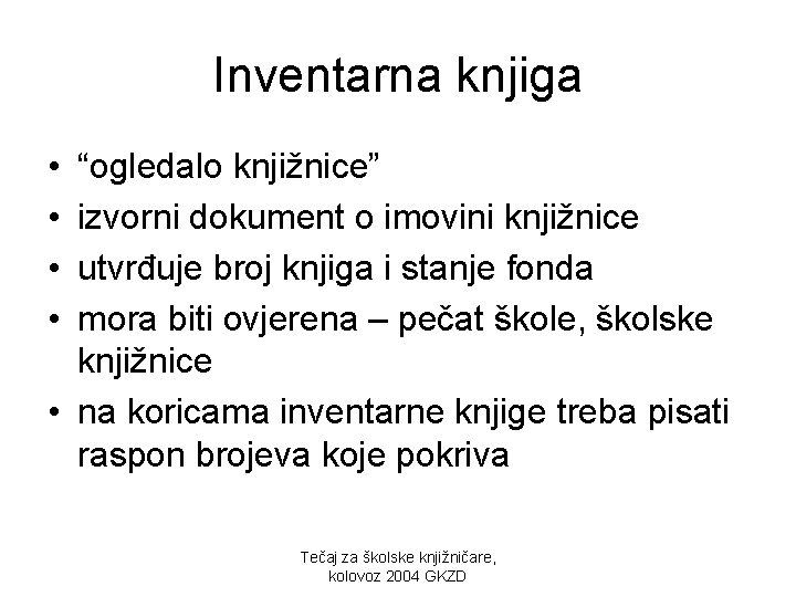 Inventarna knjiga • • “ogledalo knjižnice” izvorni dokument o imovini knjižnice utvrđuje broj knjiga