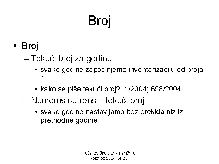 Broj • Broj – Tekući broj za godinu • svake godine započinjemo inventarizaciju od