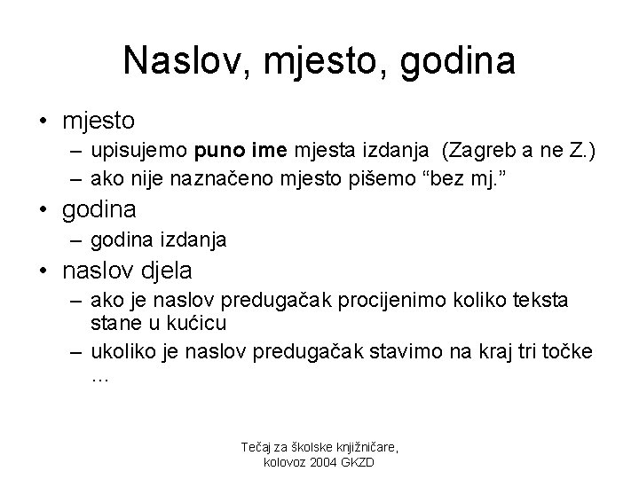 Naslov, mjesto, godina • mjesto – upisujemo puno ime mjesta izdanja (Zagreb a ne