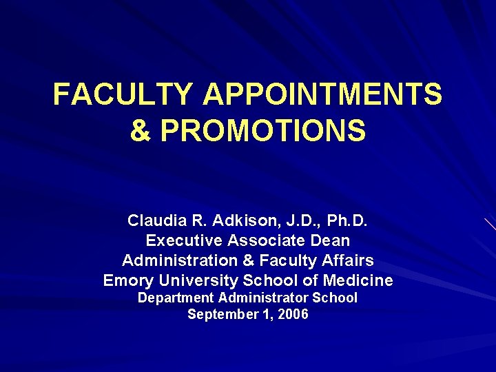 FACULTY APPOINTMENTS & PROMOTIONS Claudia R. Adkison, J. D. , Ph. D. Executive Associate