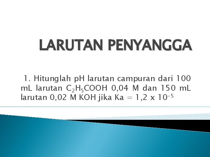 LARUTAN PENYANGGA 1. Hitunglah p. H larutan campuran dari 100 m. L larutan C LARUTAN PENYANGGA 1. Hitunglah p. H larutan campuran dari 100 m. L larutan C