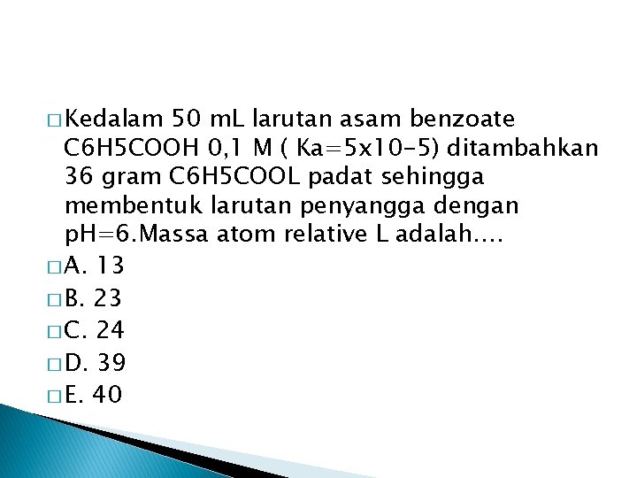 � Kedalam 50 m. L larutan asam benzoate C 6 H 5 COOH 0, � Kedalam 50 m. L larutan asam benzoate C 6 H 5 COOH 0,