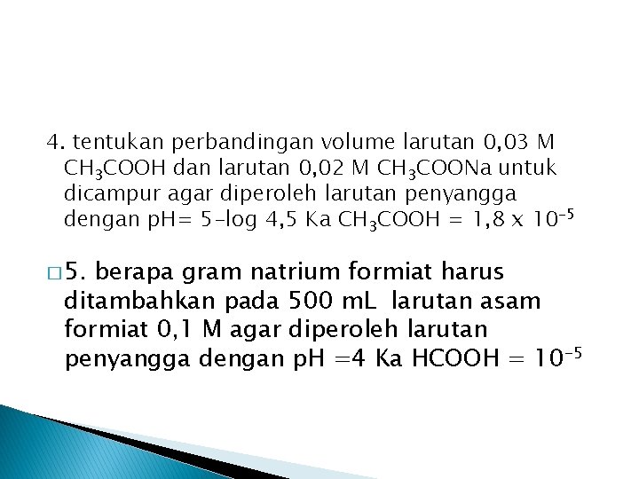 4. tentukan perbandingan volume larutan 0, 03 M CH 3 COOH dan larutan 0, 4. tentukan perbandingan volume larutan 0, 03 M CH 3 COOH dan larutan 0,