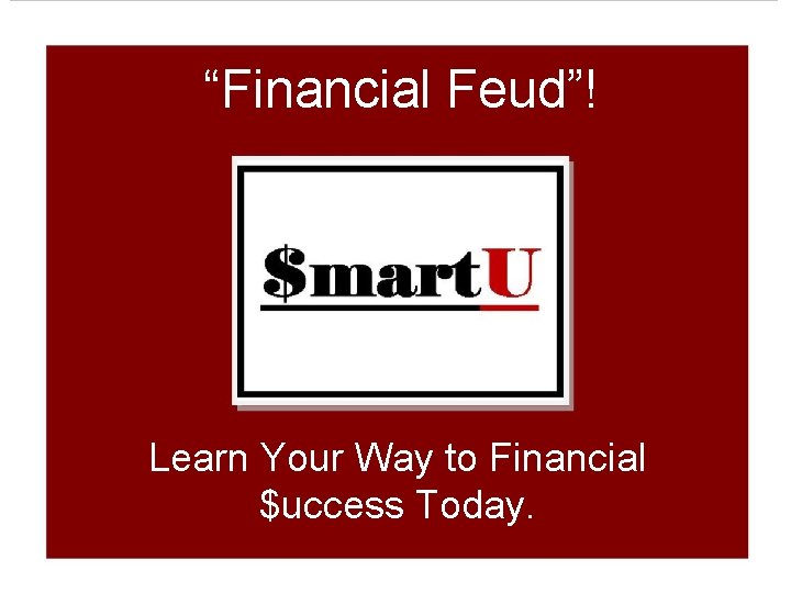 “Financial Feud”! sti Learn Your Way to Financial $uccess Today. 