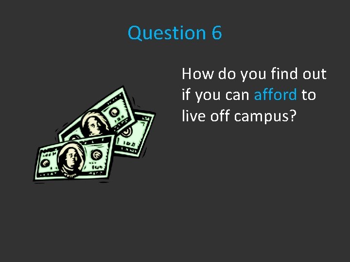 Question 6 How do you find out if you can afford to live off