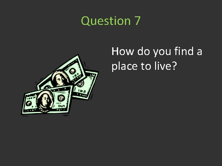 Question 7 How do you find a place to live? 