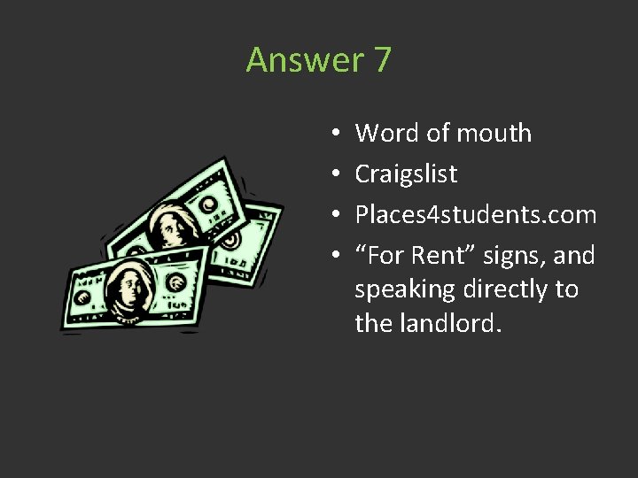 Answer 7 • • Word of mouth Craigslist Places 4 students. com “For Rent”