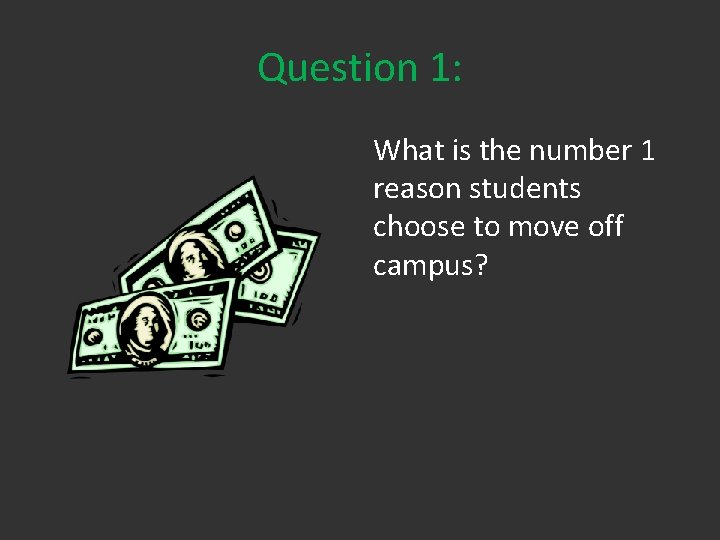 Question 1: What is the number 1 reason students choose to move off campus?