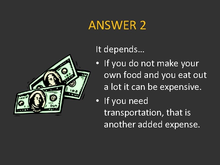 ANSWER 2 It depends… • If you do not make your own food and