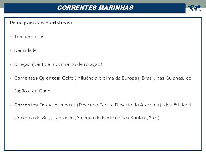 CORRENTES MARINHAS Principais características: • Temperaturas • Densidade • Direção (vento e movimento de