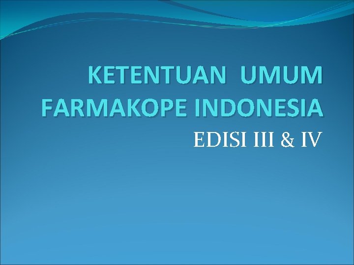 KETENTUAN UMUM FARMAKOPE INDONESIA EDISI III & IV 